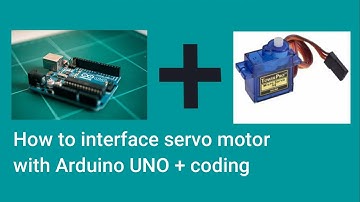 How to interface servo motor with Arduino UNO + coding