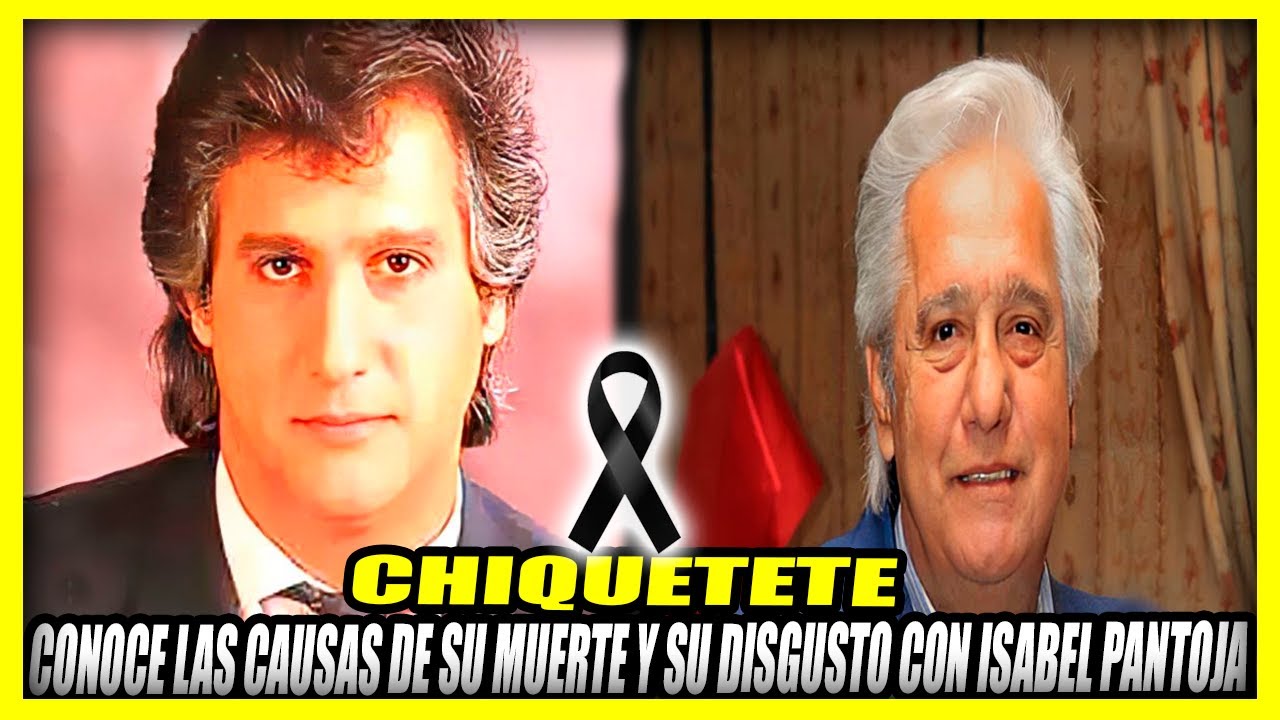 LA VIDA Y TRISTE FINAL DE CHIQUETETE | Su disgusto con Isabel Pantoja