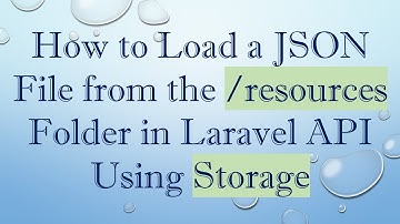 How to Load a JSON File from the /resources Folder in Laravel API Using Storage