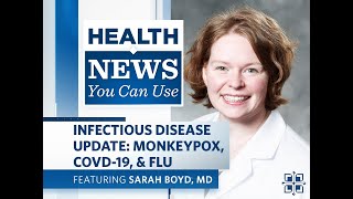 Health News You Can Use | Infectious Disease Update: Monkeypox, COVID, & Flu