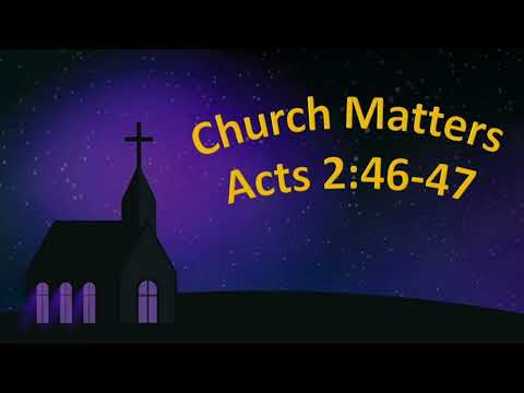 Church Matters - Acts 2:46-47