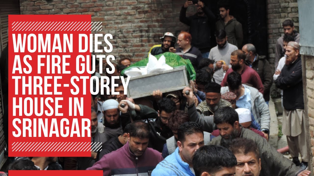 Woman dies as fire guts three-storey house in Srinagar - YouTube