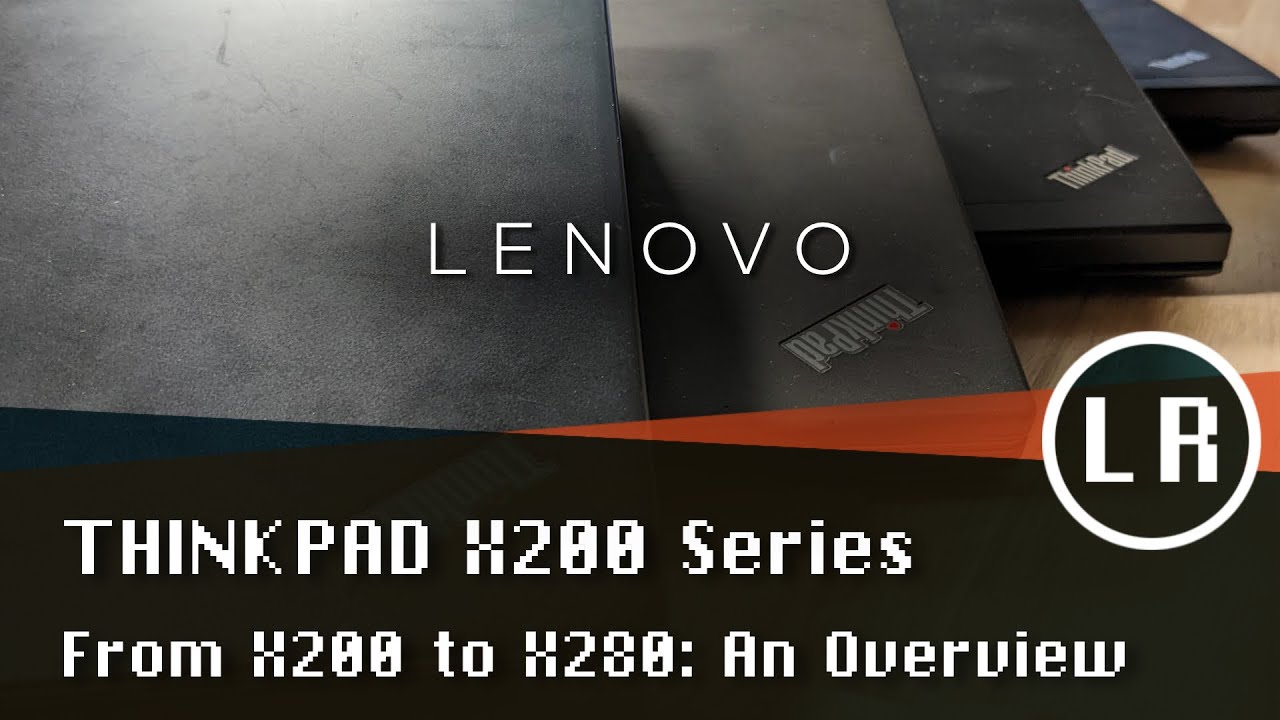 Lenovo ThinkPad X200 Series From X200 to X280: An Overview - YouTube