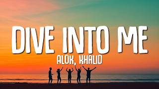 Alok & Khalid - Dive Into Me (Lyrics)