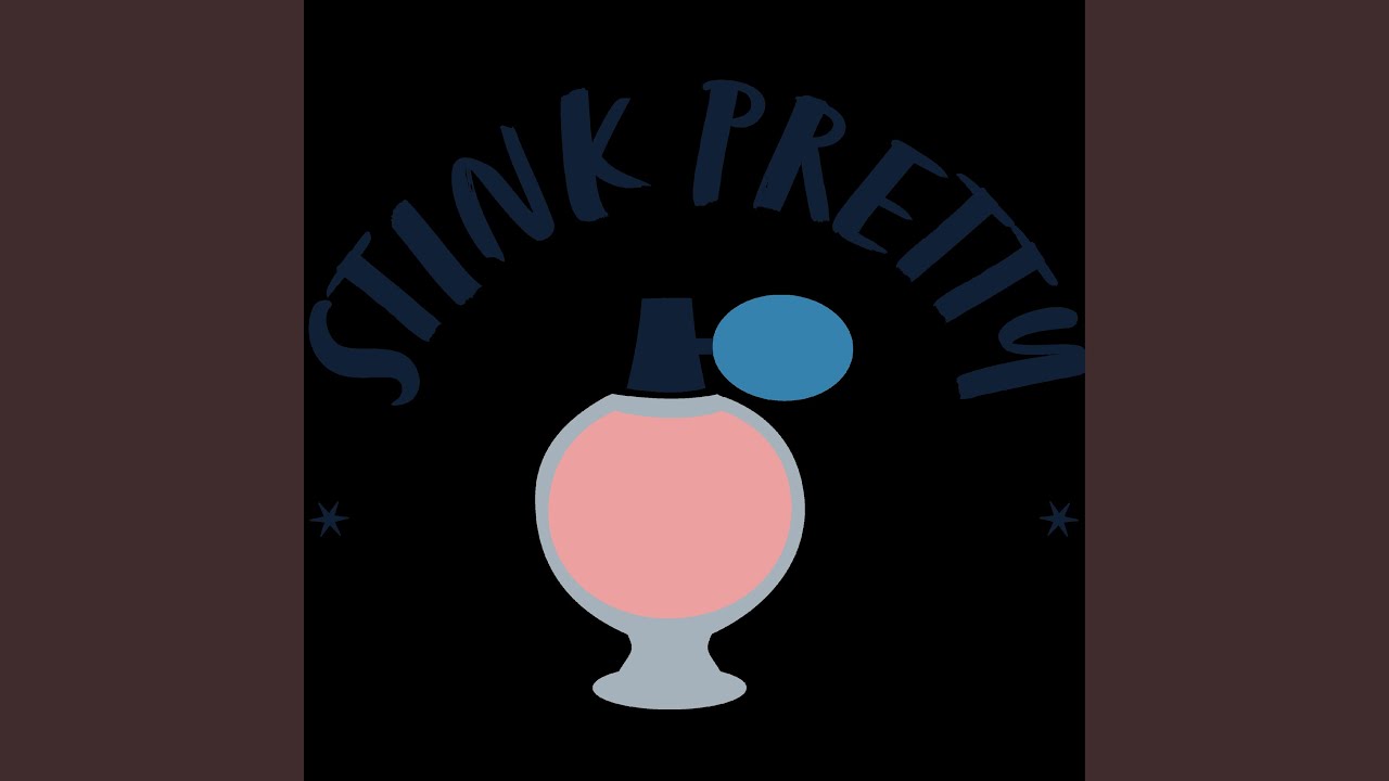 Watch Stink Pretty on YouTube Watch Stink Pretty on YouTube