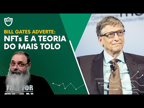 Bill Gates diz que CRIPTOMOEDAS e NFT só tem valor devido a TEORIA DO MAIS TOLO AINDA, mas será?