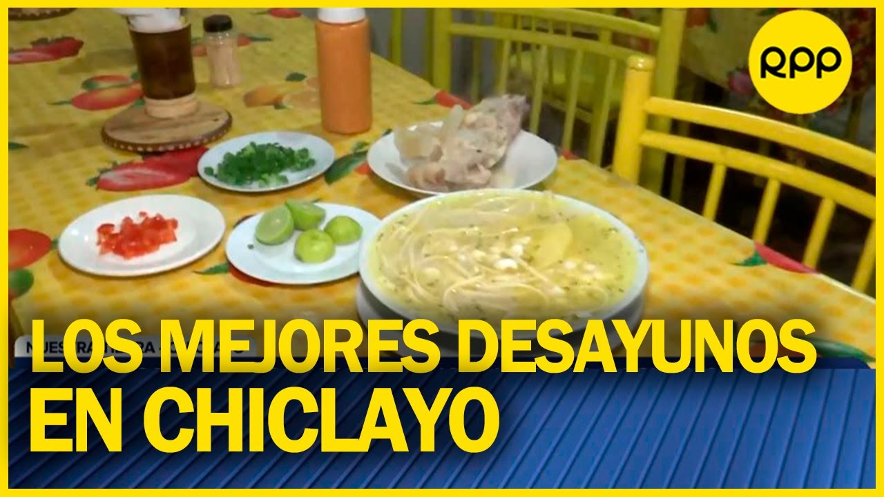 Chiclayo: Estos son los tradicionales desayunos en el norte #nuestratierra