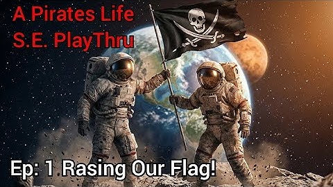 Raising Our Flag! A Pirates Life Episode 1  Space Engineers Modded Survival
