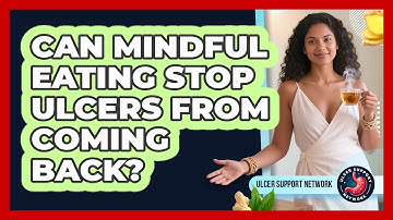 Can Mindful Eating Stop Ulcers From Coming Back? - Ulcer Support Network