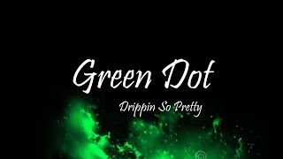 Drippin So Pretty - Green Dot (Lyrics)