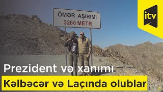 Prezident İlham Əliyev və birinci xanım Mehriban Əliyeva Kəlbəcər və Laçın rayonlarında olublar 🇦🇿