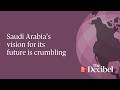 Saudi Arabia&rsquo;s vision for its future is crumbling
