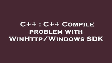 C++ : C++ Compile problem with WinHttp/Windows SDK