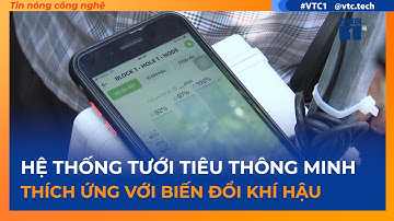 Hệ thống tưới nước thông minh thích ứng biến đối khí hậu | SỐNG KẾT NỐI VTC1