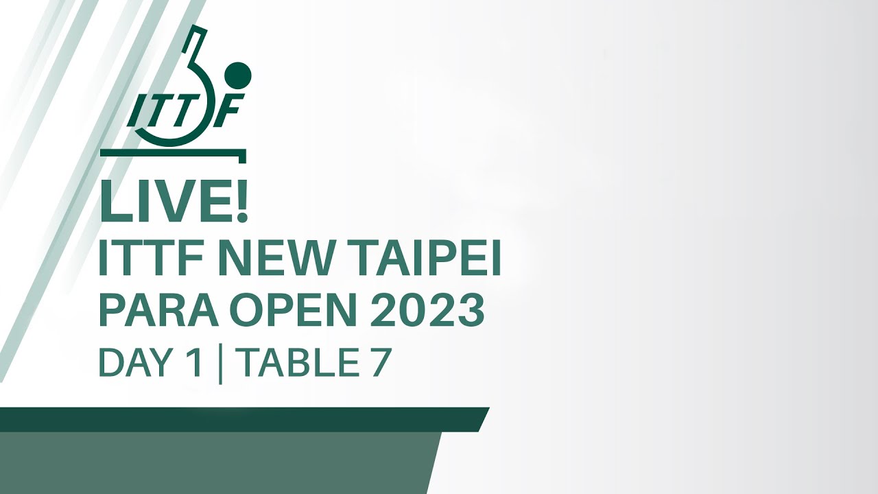 LIVE! T7 Day 1 ITTF New Taipei Para Open 2023