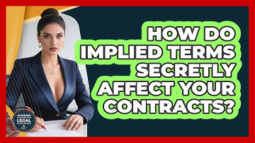 How Do Implied Terms Secretly Affect Your Contracts? - Avoiding Common Legal Mistakes