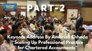 PART-2: SCALING UP PROFESSIONAL SERVICES - KEYNOTE BY AMBRISH CHHEDA, MasterClass®