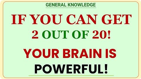 IF YOU CAN GET 2 OUT OF 20! YOUR BRAIN IS POWERFUL! | GK IQ | General Knowledge Quiz