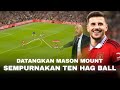 Mewujudkan Keindahan Ten Hag Ball !! Melihat Dampak Mason Mount Dalam Sistem Ten Hag di Man United
