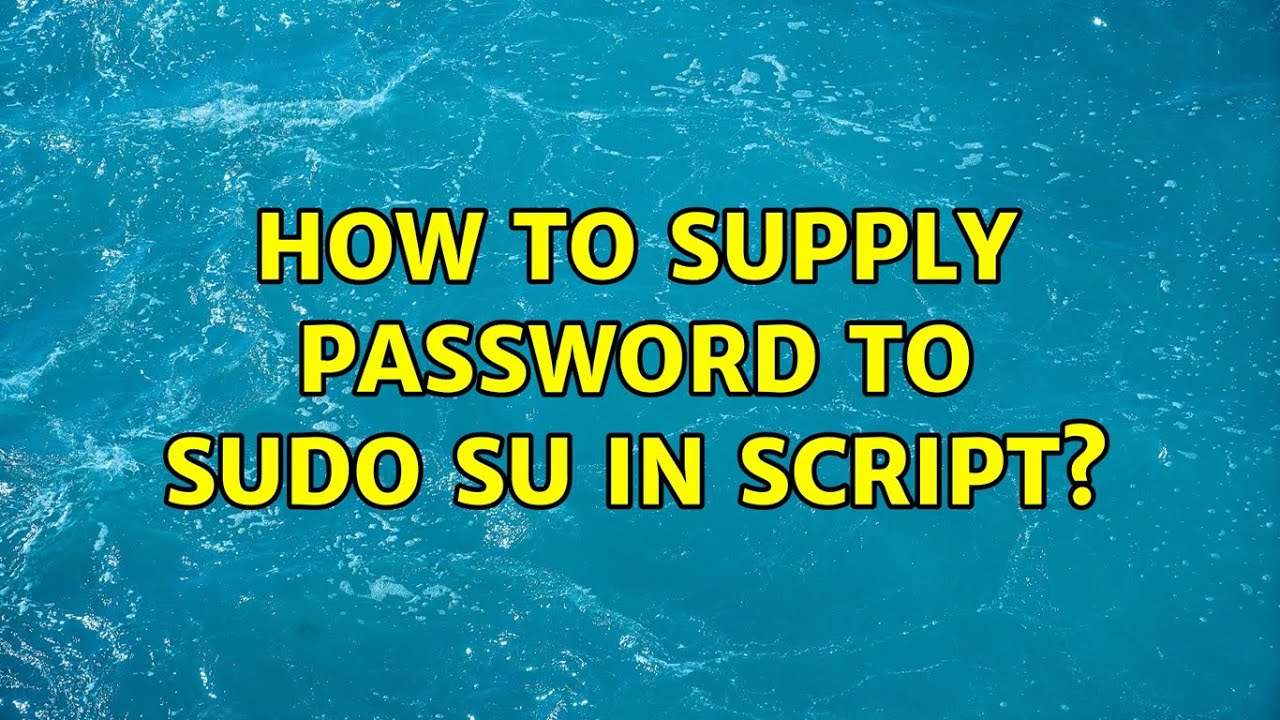 Ubuntu How to supply password to sudo su in script?  YouTube