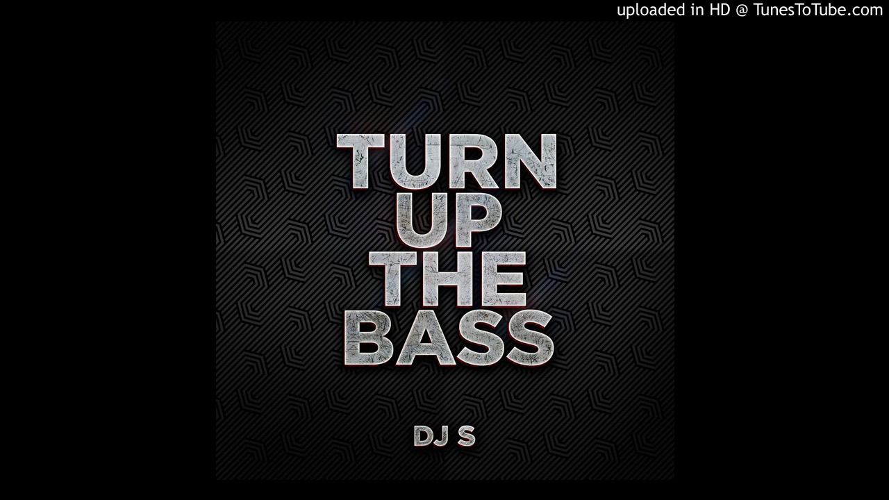 DJ S Turn Up The Bass (Original Mix) YouTube DJ S Turn Up The Bass (Original Mix) YouTube