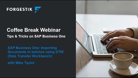 Webinar | Coffee Break from Forgestik | Importing documents in batches in SAP Business One