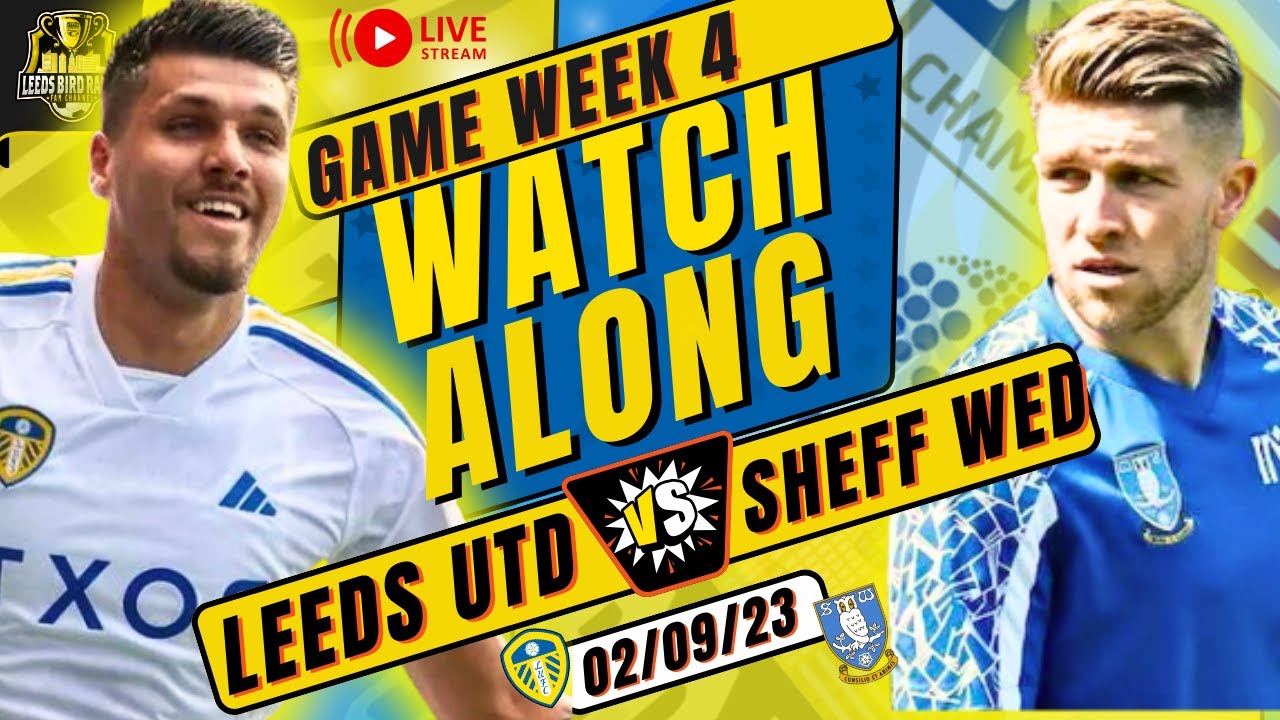 🚨 LEEDS UNITED V SHEFFIELD WEDNESDAY LIVE STREAM WATCHALONG