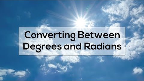 Converting between Degrees and Radians