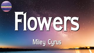 Miley Cyrus - Flowers || Sia, Sean Paul, The Kid LAROI, Justin Bieber, Dua Lipa (Lyrics)