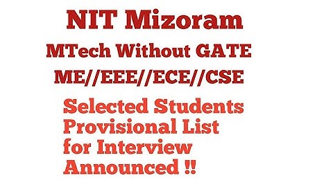 NIT Mizoram//Mtech without Gate //ME/EEE/ECE/CSE/ Provisional list for interview announced