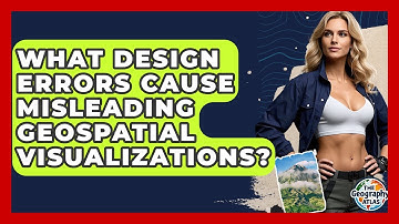 What Design Errors Cause Misleading Geospatial Visualizations? - The Geography Atlas