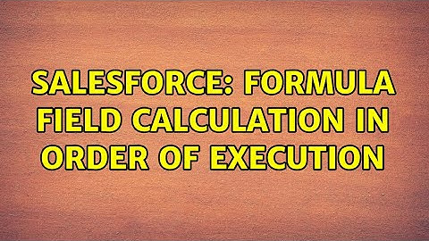 Salesforce: Formula Field calculation in Order of execution (2 Solutions!!)