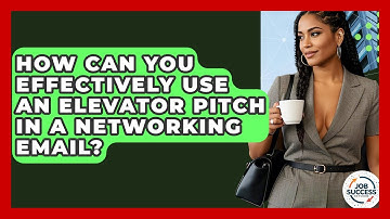How Can You Effectively Use An Elevator Pitch In A Networking Email? - Job Success Network