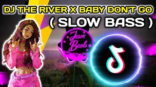 DJ THE RIVER x BABY DON'T GO-NEW TIKTOK VIRAL-SLOWED FULL BASS REMIX 2023-DJ JER PH FT. JESON BEATS