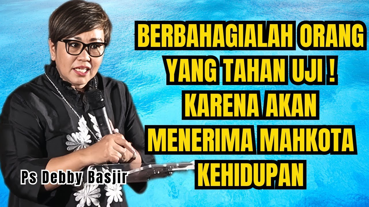 BERBAHAGIALAH ORANG YANG TAHAN UJI DALAMBERBAGAI PENCOBAAN - PS DEBBY BASJIR - EVANGELIUM