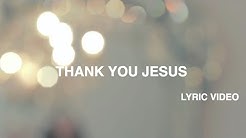Thank You Jesus Lyric Video  - Durasi: 5:51. 