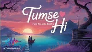 Tumse Hi ( Music) - Fusion Melodies 