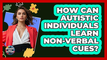 How Can Autistic Individuals Learn Non-verbal Cues? - Answers About Autism