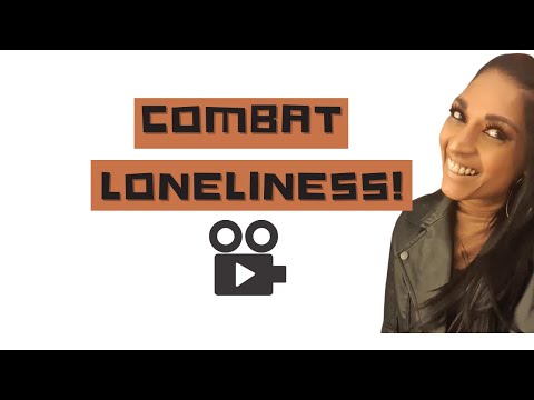 8 Ways To Combat Loneliness!
