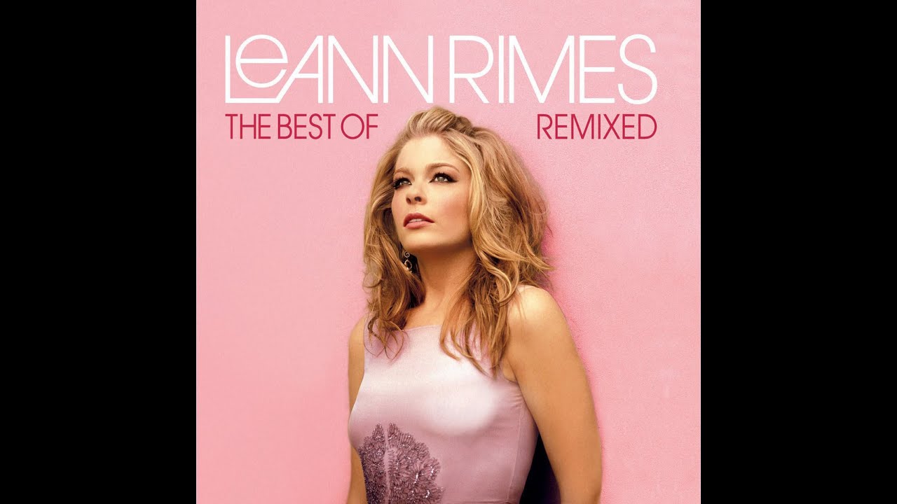 The Best Of LeAnnRimes: Remixed - YouTube