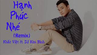 Hạnh Phúc Nhé (Remix) - Khắc Việt ft. DJ Kim Bình || Lyrics