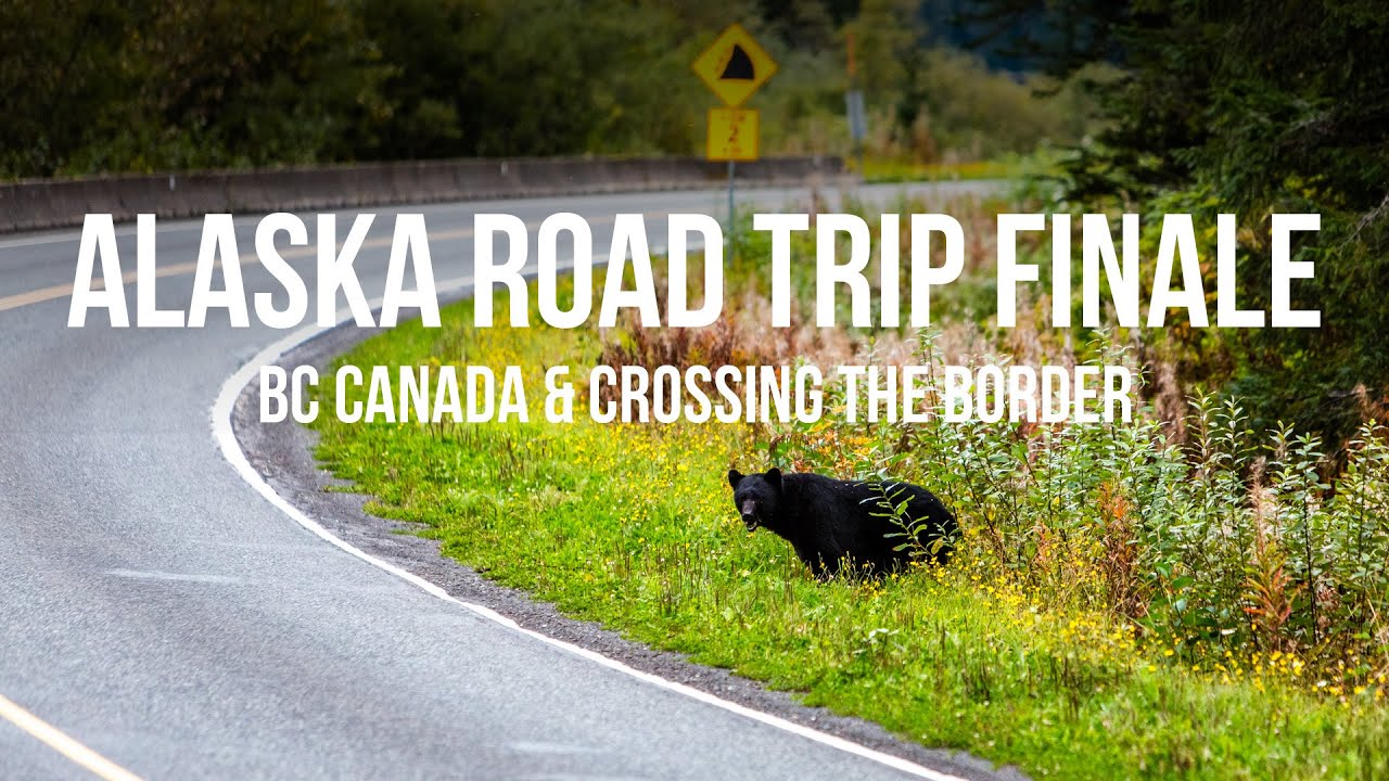 Alaska Bound 17: The Finale – BC Canada & The Worst Border Crossing