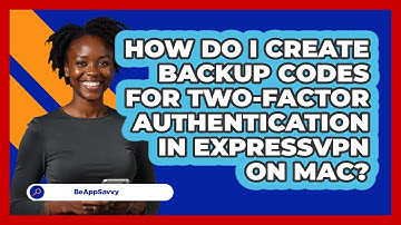 How do I create backup codes for two‑factor authentication in ExpressVPN on Mac? - Be App Savvy