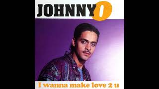 Johnny O - I Wanna Make Love 2 U (Old School Meets Nu School)