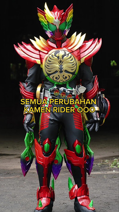 SEMUA PERUBAHAN KAMEN RIDER OOO