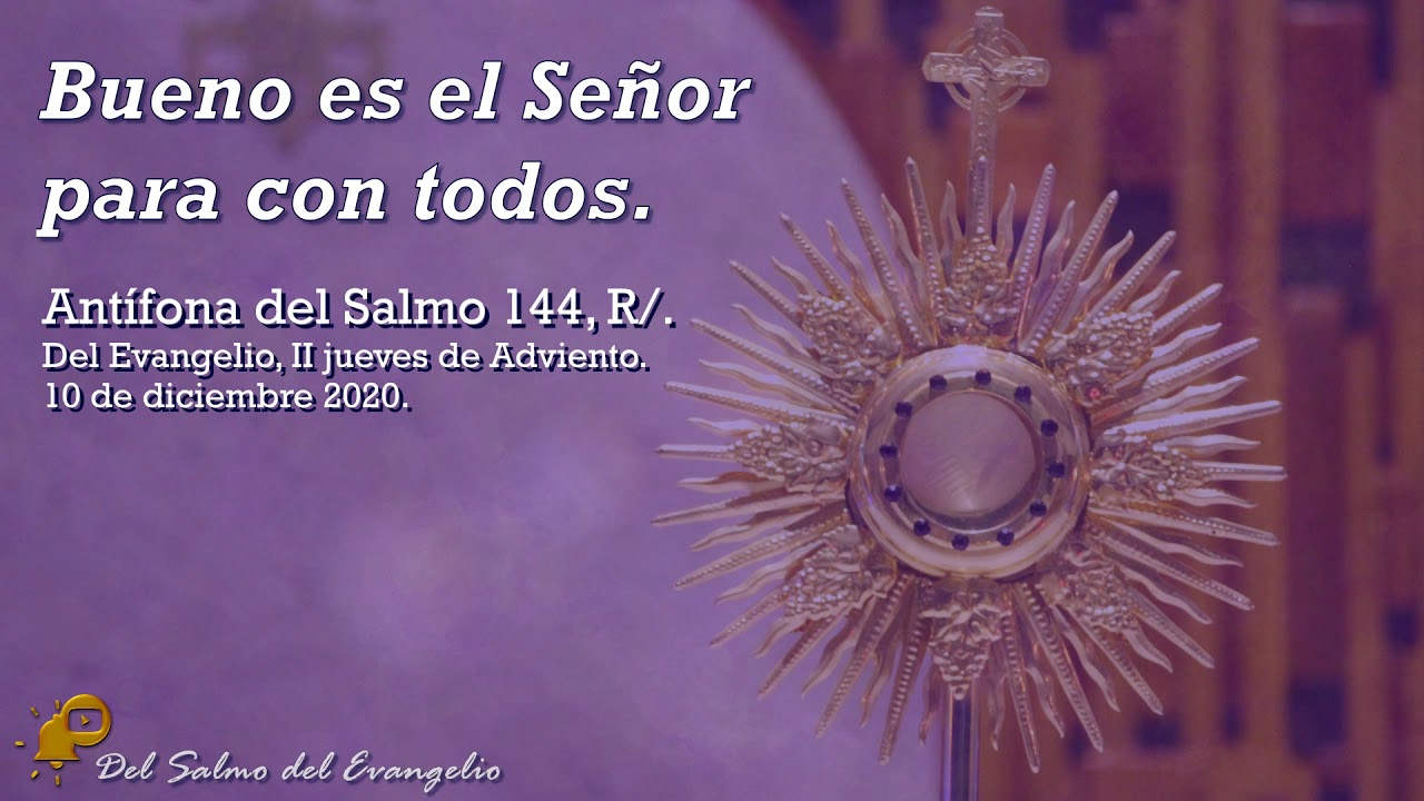 Antífona del Salmo 144, Bueno es el Señor para con todos. - YouTube