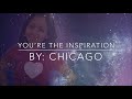 Chicago - You’re The Inspiration (Lyrics)