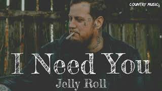 Jelly Roll - I Need You