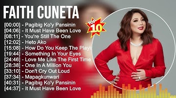 F a i t h C u n e t a Greatest Hits ~ OPM Music ~ Top 10 Hits of All Time