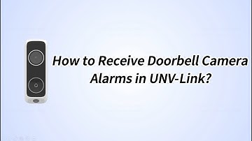 How to Receive Doorbell Camera Alarm in UNV-Link